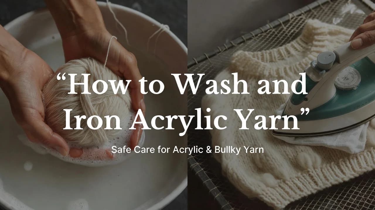 Cover Image for How to Wash and Iron Acrylic Yarn - Safe Care for Acrylic & Bulky Yarn
